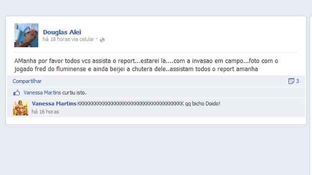 No Facebook, o torcedor Douglas Alei se gabou por ter invadido o gramado para beijar os pés de Fred e tirar foto No Facebook, o torcedor Douglas Alei se gabou por ter invadido o gramado para beijar os pés de Fred e tirar foto